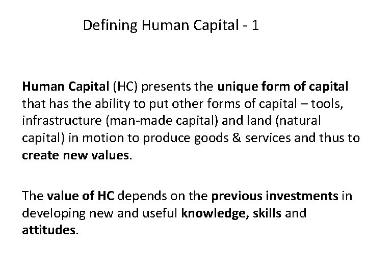 Defining Human Capital - 1 Human Capital (HC) presents the unique form of capital