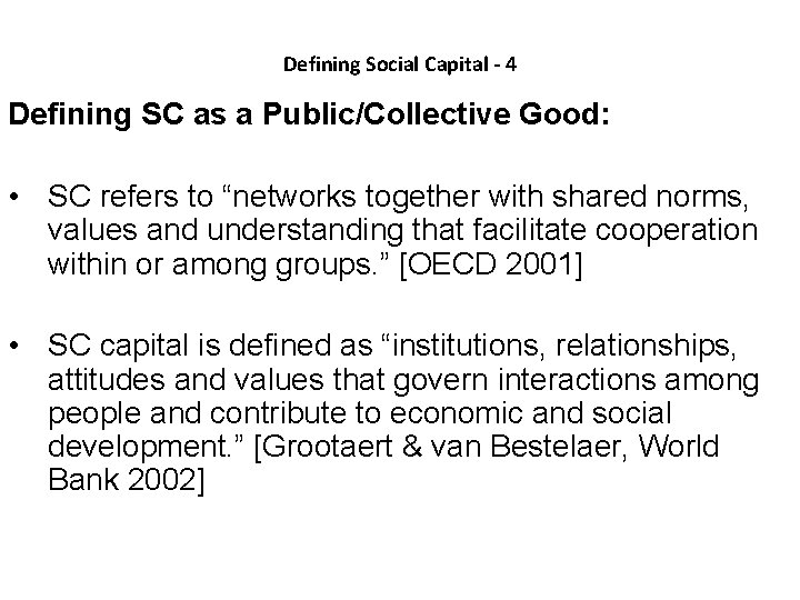 Defining Social Capital - 4 Defining SC as a Public/Collective Good: • SC refers