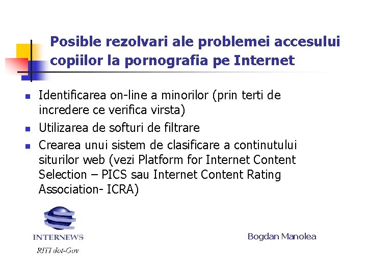 Posible rezolvari ale problemei accesului copiilor la pornografia pe Internet n n n Identificarea