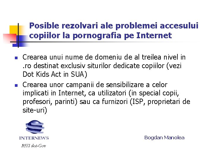 Posible rezolvari ale problemei accesului copiilor la pornografia pe Internet n n Crearea unui