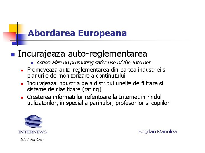 Abordarea Europeana n Incurajeaza auto-reglementarea Action Plan on promoting safer use of the Internet