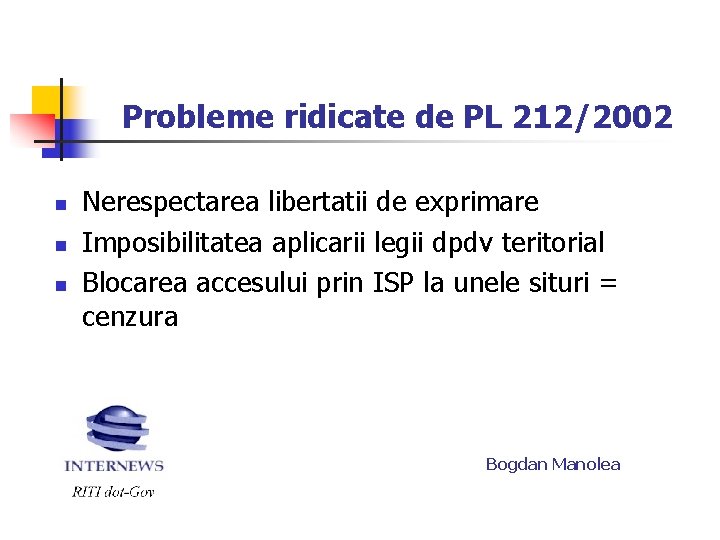 Probleme ridicate de PL 212/2002 n n n Nerespectarea libertatii de exprimare Imposibilitatea aplicarii