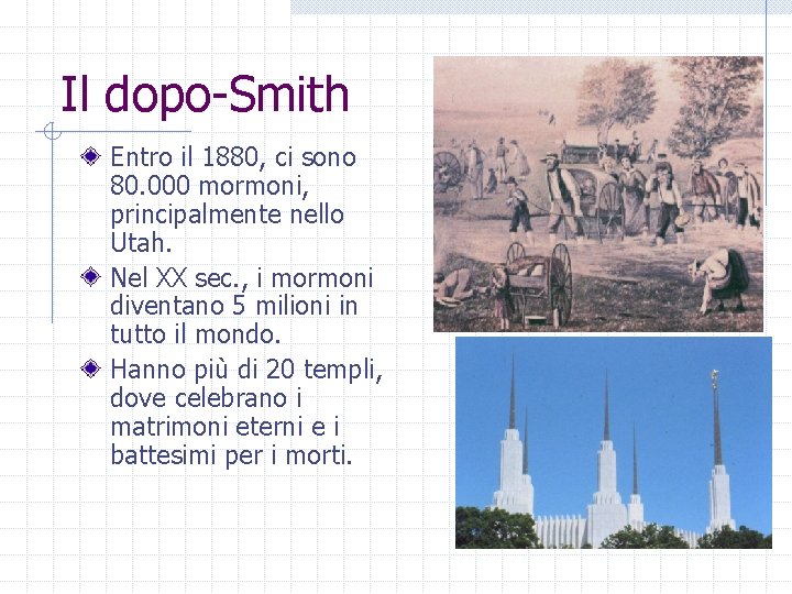 Il dopo-Smith Entro il 1880, ci sono 80. 000 mormoni, principalmente nello Utah. Nel