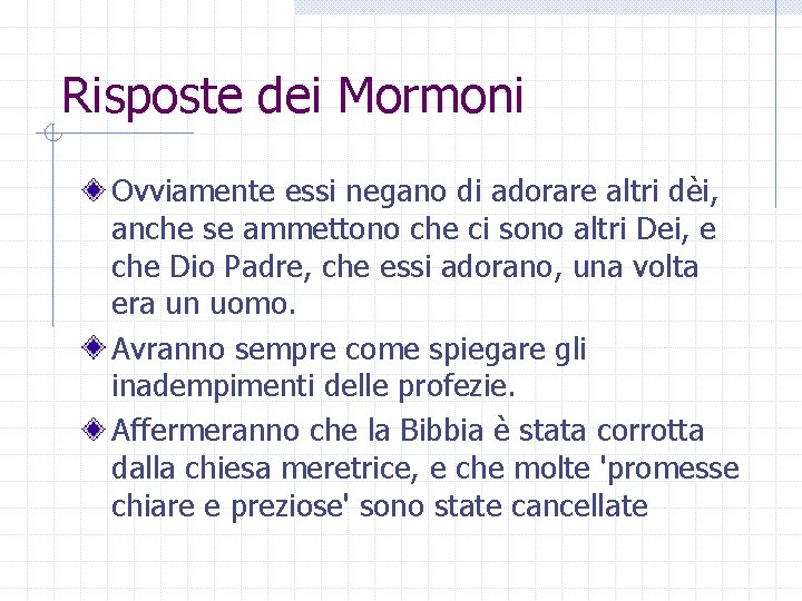 Risposte dei Mormoni Ovviamente essi negano di adorare altri dèi, anche se ammettono che