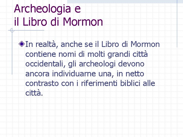 Archeologia e il Libro di Mormon In realtà, anche se il Libro di Mormon