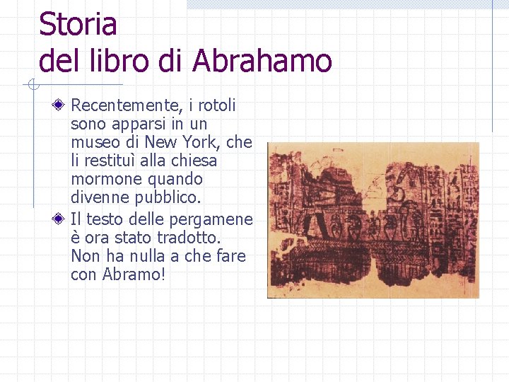Storia del libro di Abrahamo Recentemente, i rotoli sono apparsi in un museo di