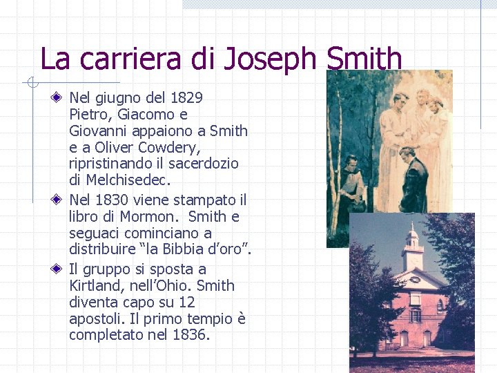 La carriera di Joseph Smith Nel giugno del 1829 Pietro, Giacomo e Giovanni appaiono