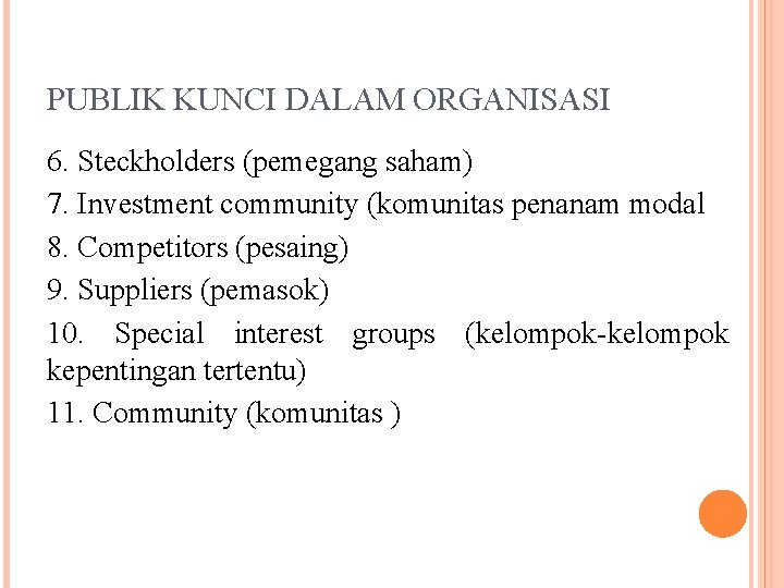 PUBLIK KUNCI DALAM ORGANISASI 6. Steckholders (pemegang saham) 7. Investment community (komunitas penanam modal