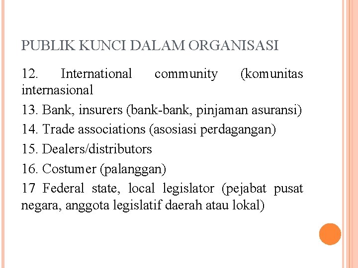 PUBLIK KUNCI DALAM ORGANISASI 12. International community (komunitas internasional 13. Bank, insurers (bank-bank, pinjaman