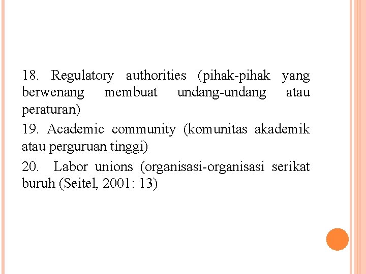 18. Regulatory authorities (pihak-pihak yang berwenang membuat undang-undang atau peraturan) 19. Academic community (komunitas