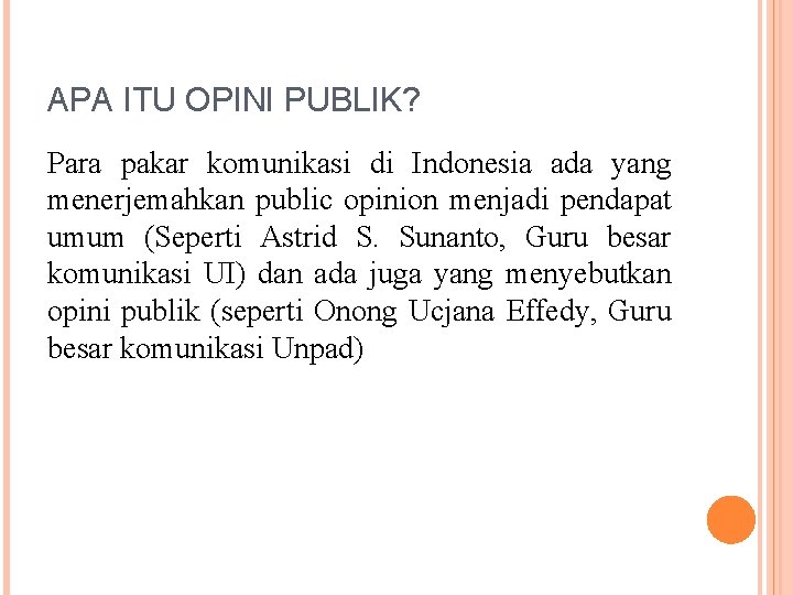 APA ITU OPINI PUBLIK? Para pakar komunikasi di Indonesia ada yang menerjemahkan public opinion