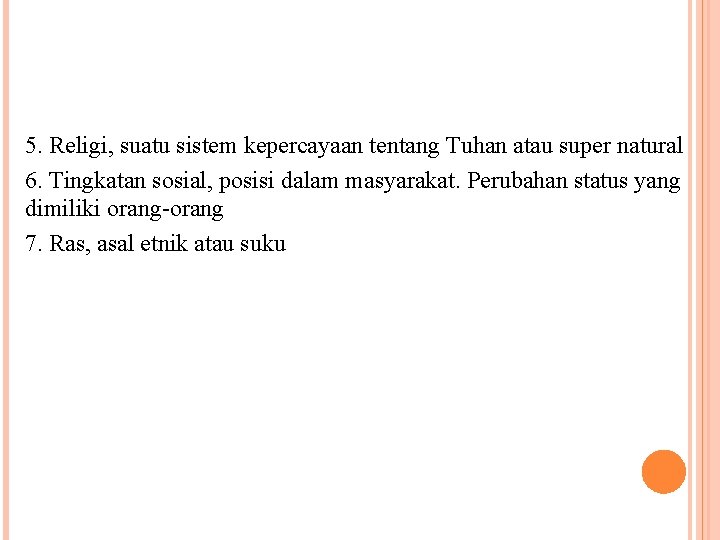 5. Religi, suatu sistem kepercayaan tentang Tuhan atau super natural 6. Tingkatan sosial, posisi