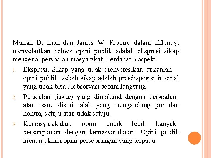 Marian D. Irish dan James W. Prothro dalam Effendy, menyebutkan bahwa opini publik adalah