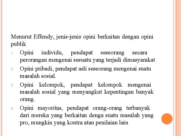 Menurut Effendy, jenis-jenis opini berkaitan dengan opini publik 1. Opini individu, pendapat seseorang secara