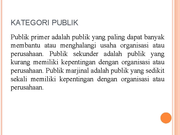 KATEGORI PUBLIK Publik primer adalah publik yang paling dapat banyak membantu atau menghalangi usaha