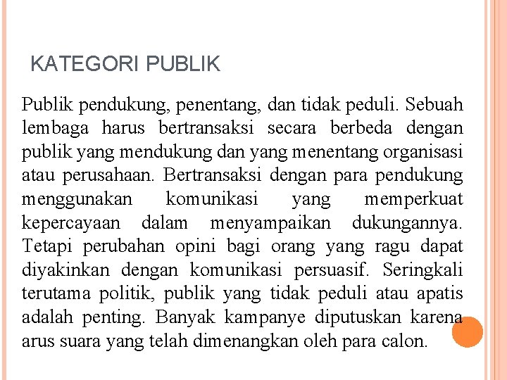 KATEGORI PUBLIK Publik pendukung, penentang, dan tidak peduli. Sebuah lembaga harus bertransaksi secara berbeda