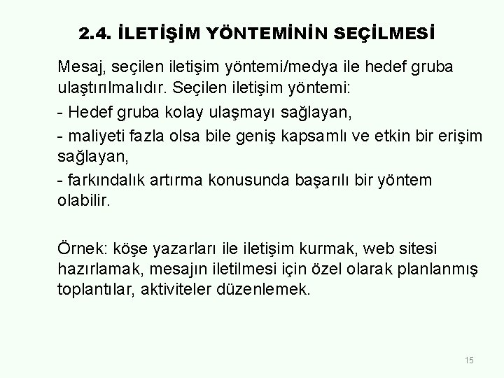 2. 4. İLETİŞİM YÖNTEMİNİN SEÇİLMESİ Mesaj, seçilen iletişim yöntemi/medya ile hedef gruba ulaştırılmalıdır. Seçilen