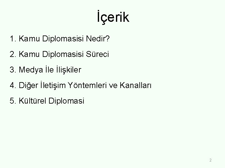 İçerik 1. Kamu Diplomasisi Nedir? 2. Kamu Diplomasisi Süreci 3. Medya İle İlişkiler 4.