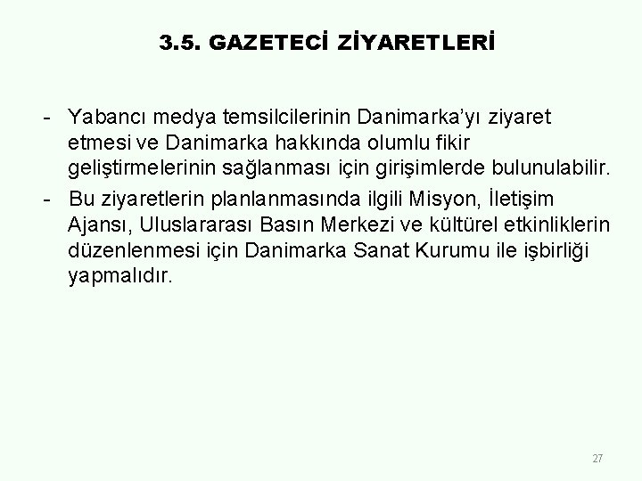 3. 5. GAZETECİ ZİYARETLERİ - Yabancı medya temsilcilerinin Danimarka’yı ziyaret etmesi ve Danimarka hakkında