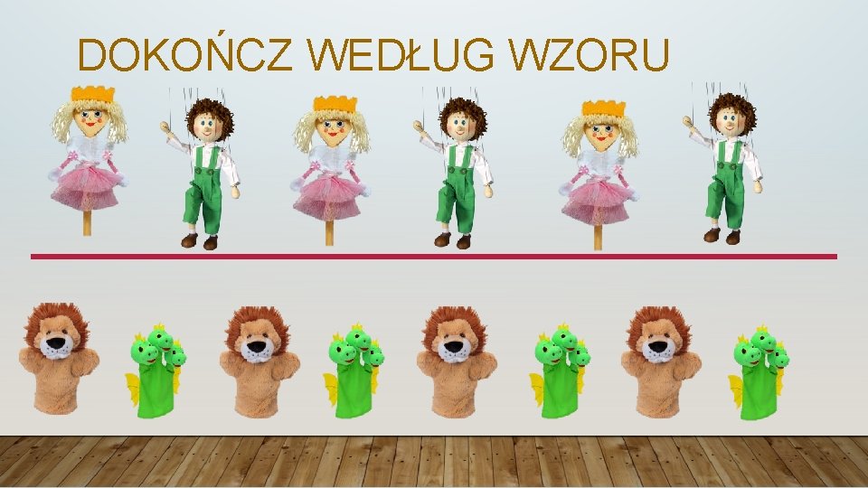 DOKOŃCZ WEDŁUG WZORU 