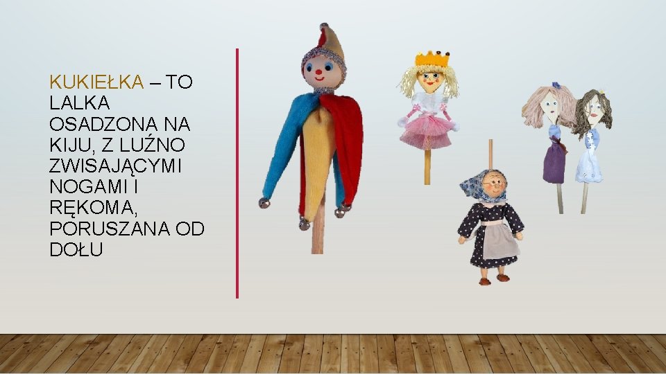 KUKIEŁKA – TO LALKA OSADZONA NA KIJU, Z LUŹNO ZWISAJĄCYMI NOGAMI I RĘKOMA, PORUSZANA