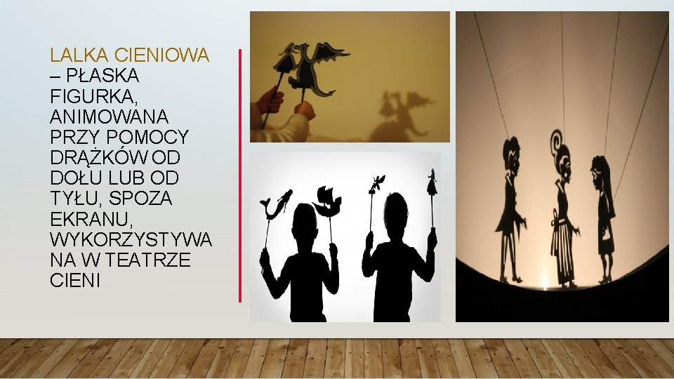 LALKA CIENIOWA – PŁASKA FIGURKA, ANIMOWANA PRZY POMOCY DRĄŻKÓW OD DOŁU LUB OD TYŁU,