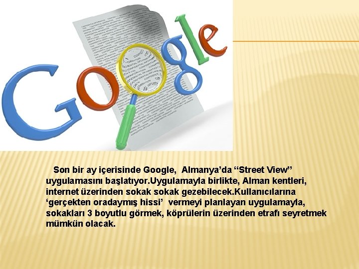 Son bir ay içerisinde Google, Almanya’da “Street View” uygulamasını başlatıyor. Uygulamayla birlikte, Alman kentleri,