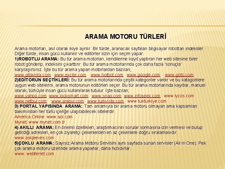 ARAMA MOTORU TÜRLERİ Arama motorları, asıl olarak ikiye ayrılır. Bir türde, aranacak sayfaları bilgisayar