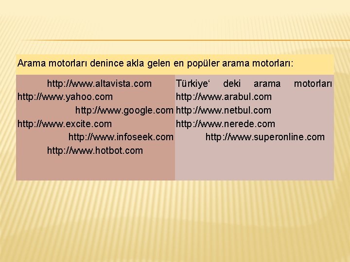 Arama motorları denince akla gelen en popüler arama motorları: http: //www. altavista. com Türkiye‘