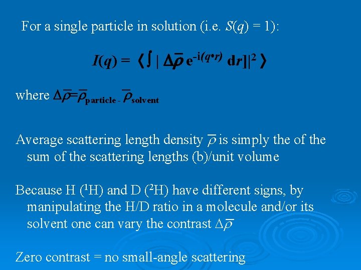 For a single particle in solution (i. e. S(q) = 1): _ I(q) =