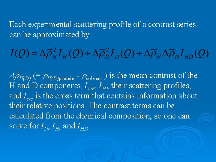 Each experimental scattering profile of a contrast series can be approximated by: _ _