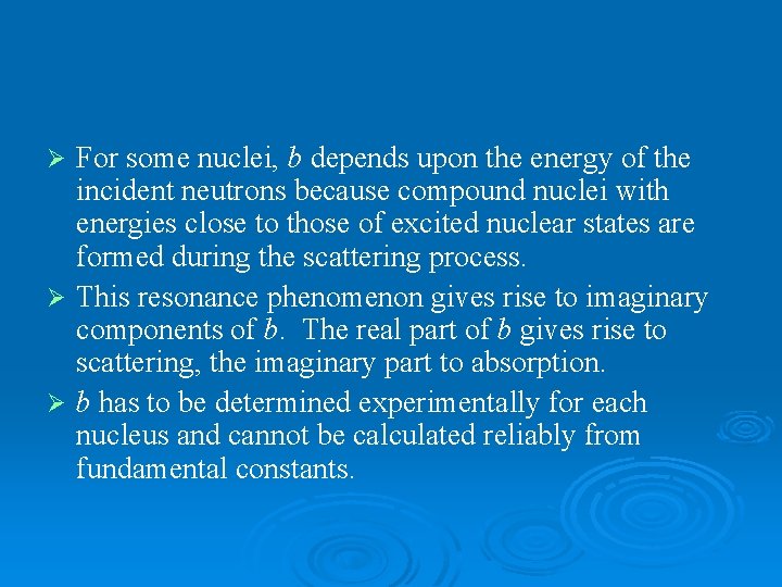 For some nuclei, b depends upon the energy of the incident neutrons because compound