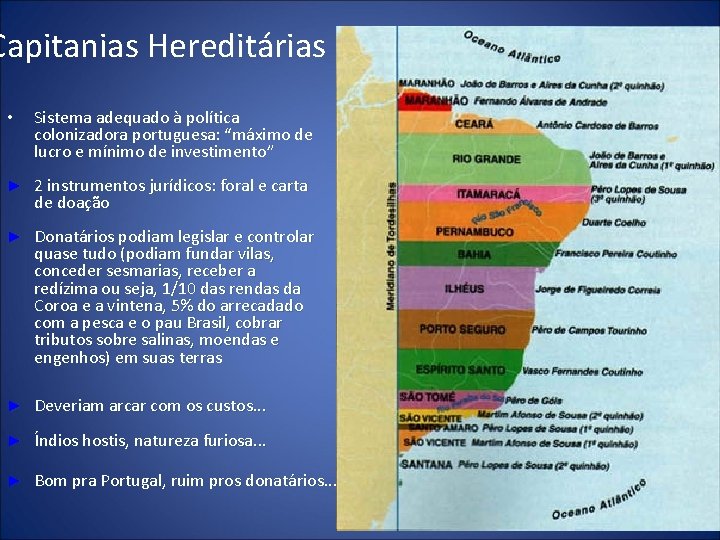 Capitanias Hereditárias • Sistema adequado à política colonizadora portuguesa: “máximo de lucro e mínimo