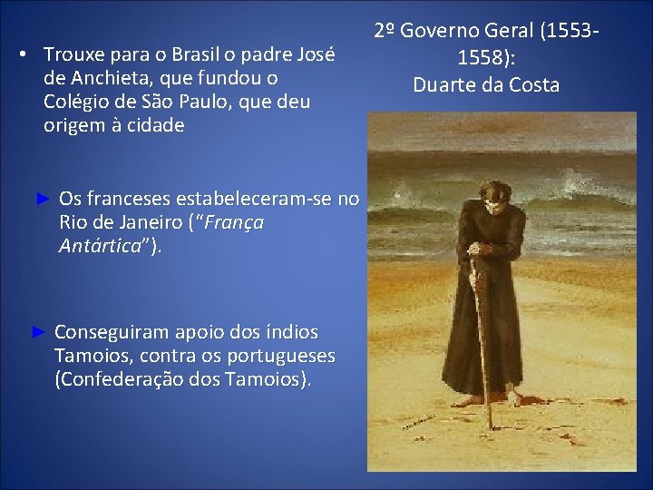  • Trouxe para o Brasil o padre José de Anchieta, que fundou o