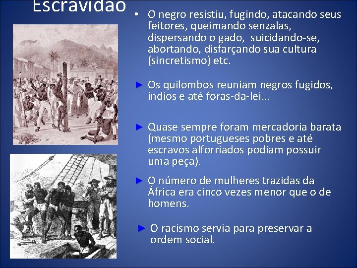 Escravidão • O negro resistiu, fugindo, atacando seus feitores, queimando senzalas, dispersando o gado,