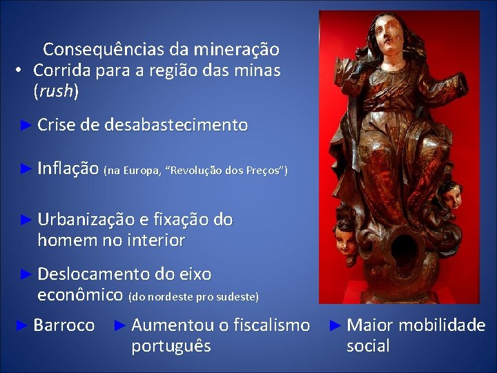 Consequências da mineração • Corrida para a região das minas (rush) ► Crise de