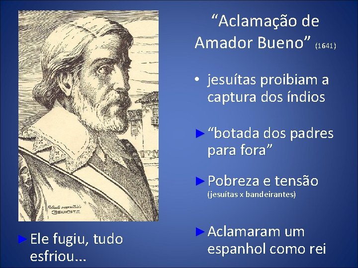 “Aclamação de Amador Bueno” (1641) • jesuítas proibiam a captura dos índios ► “botada