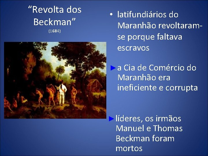 “Revolta dos Beckman” (1684) • latifundiários do Maranhão revoltaramse porque faltava escravos ► a