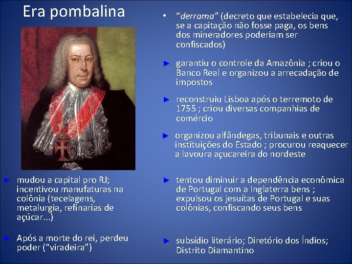 Era pombalina ► mudou a capital pro RJ; incentivou manufaturas na colônia (tecelagens, metalurgia,