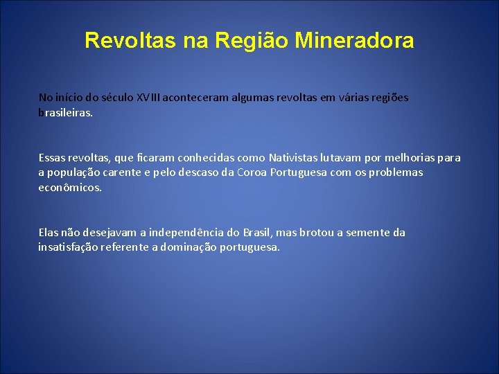 Revoltas na Região Mineradora No início do século XVIII aconteceram algumas revoltas em várias