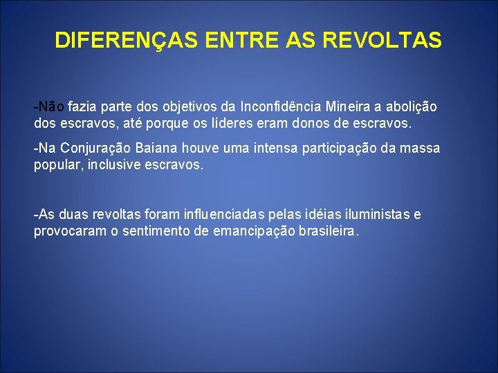 DIFERENÇAS ENTRE AS REVOLTAS -Não fazia parte dos objetivos da Inconfidência Mineira a abolição