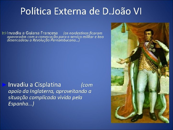 Política Externa de D. João VI Invadiu a Guiana Francesa (os nordestinos ficaram apavorados