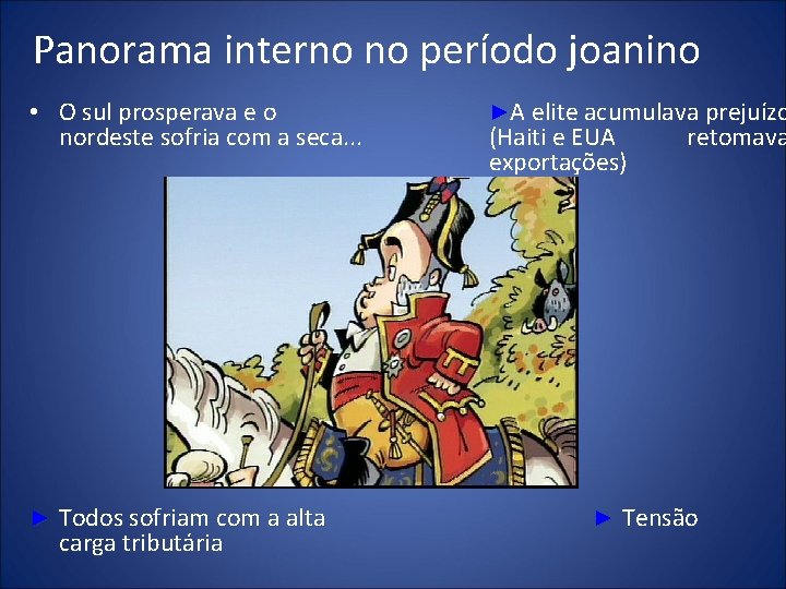 Panorama interno no período joanino • O sul prosperava e o nordeste sofria com