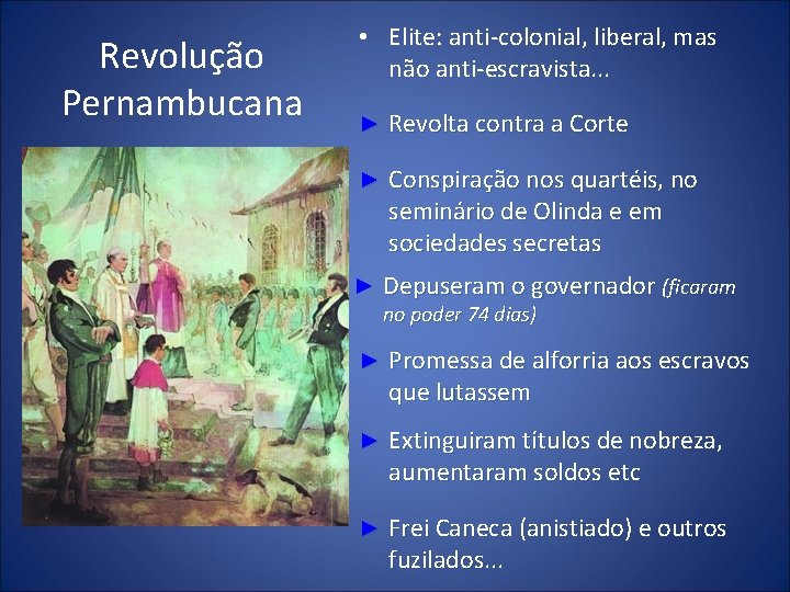 Revolução Pernambucana • Elite: anti-colonial, liberal, mas não anti-escravista. . . ► Revolta contra