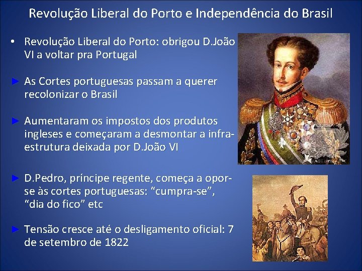 Revolução Liberal do Porto e Independência do Brasil • Revolução Liberal do Porto: obrigou