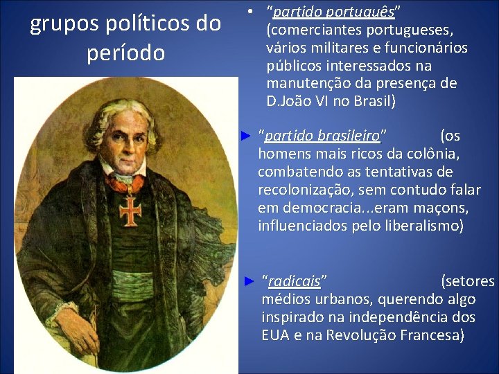 grupos políticos do período • “partido português” (comerciantes portugueses, vários militares e funcionários públicos