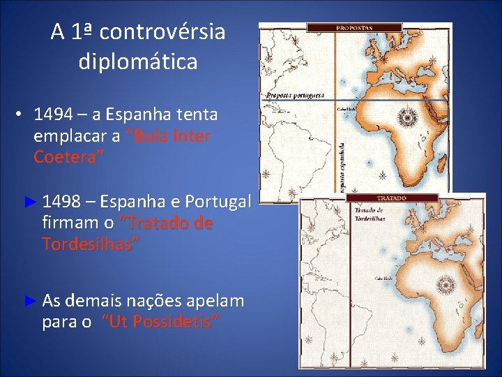 A 1ª controvérsia diplomática • 1494 – a Espanha tenta emplacar a “Bula Inter