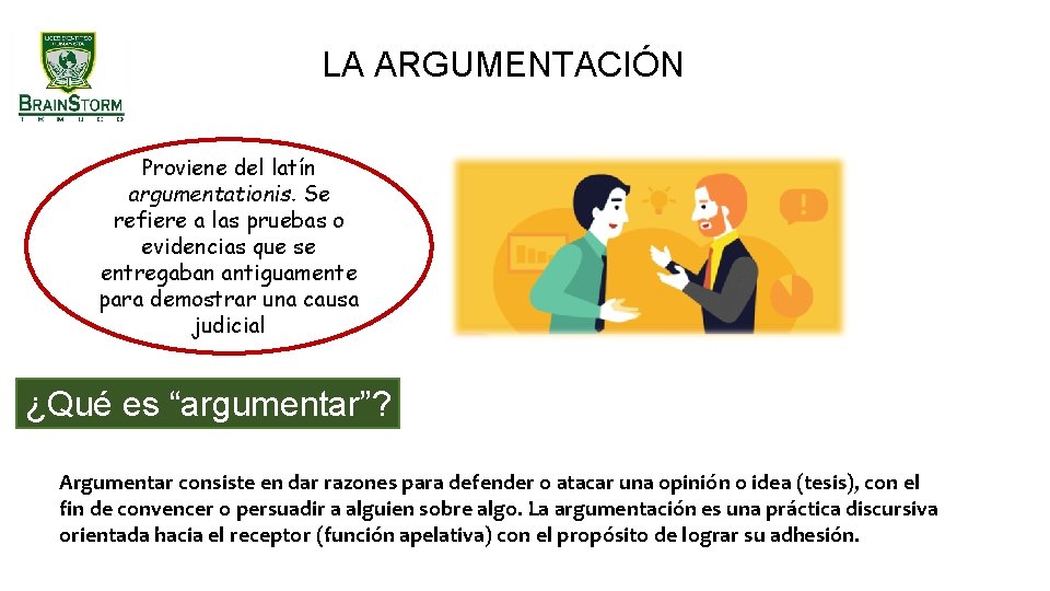 LA ARGUMENTACIÓN Proviene del latín argumentationis. Se refiere a las pruebas o evidencias que