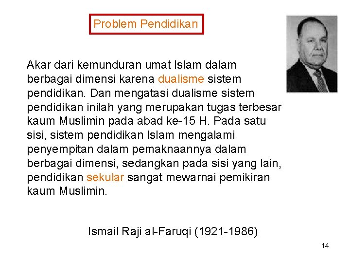 Problem Pendidikan Akar dari kemunduran umat Islam dalam berbagai dimensi karena dualisme sistem pendidikan.