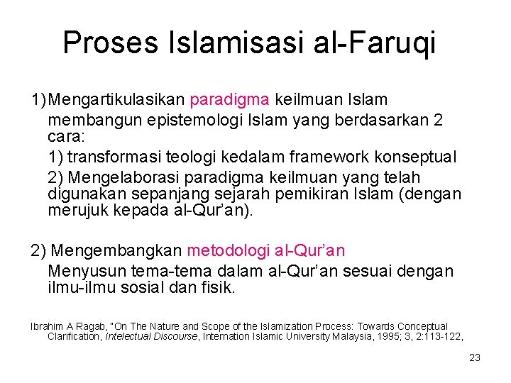 Proses Islamisasi al-Faruqi 1) Mengartikulasikan paradigma keilmuan Islam membangun epistemologi Islam yang berdasarkan 2